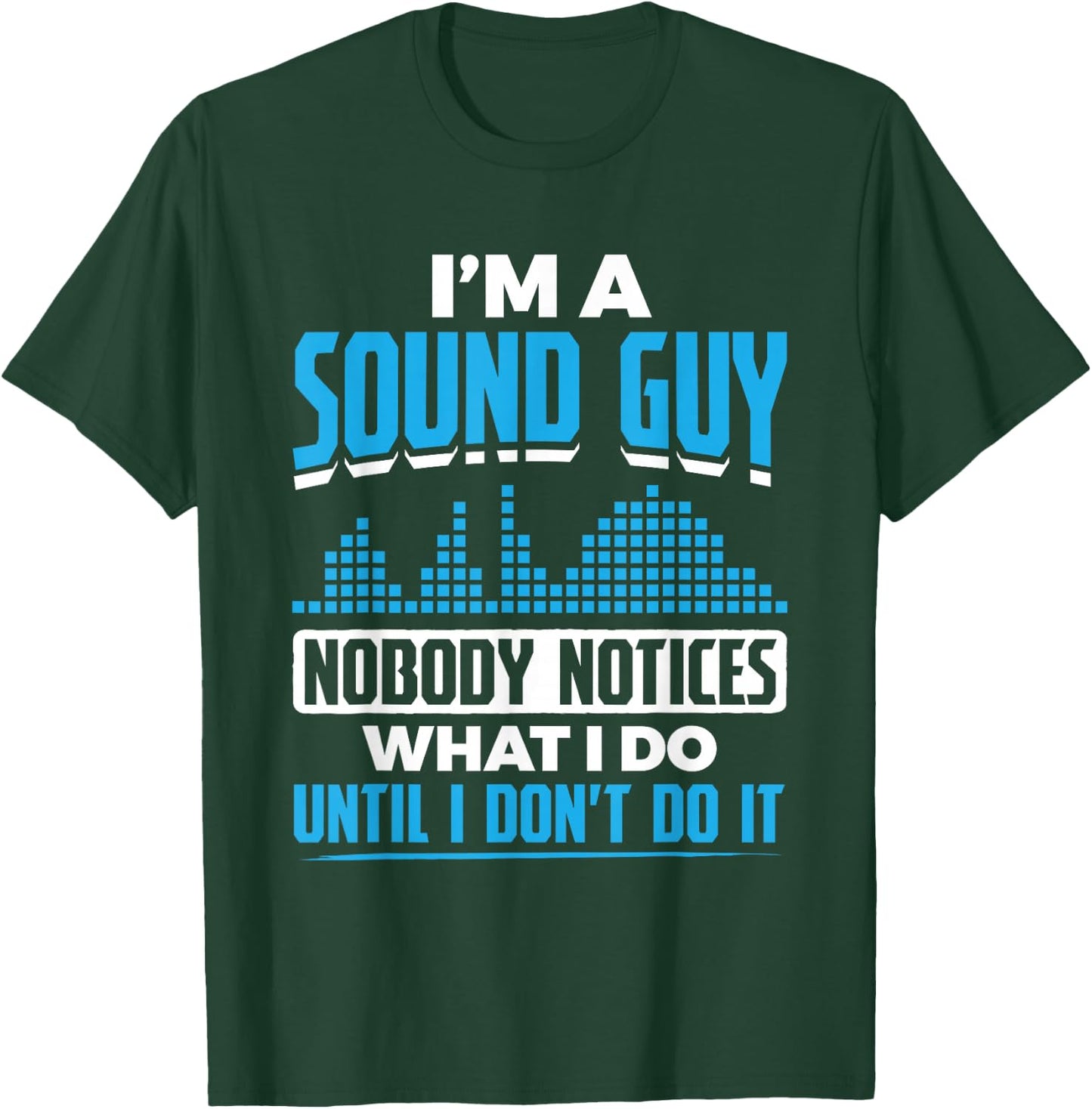 I'm A Sound Guy Nobody Notices My Work Sound Guy T-Shirt - T-Shirt | Forest