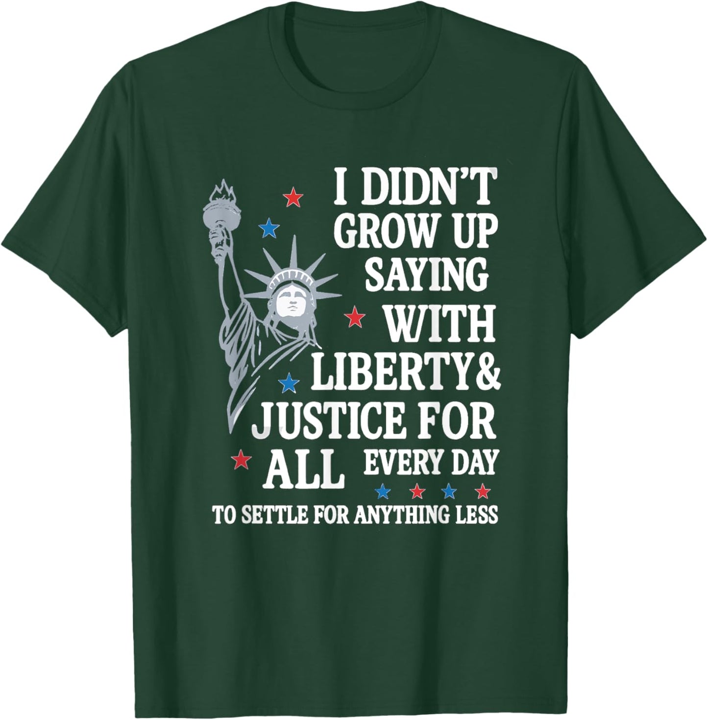 I Didn't Grow Up Saying With Liberty And Justice For All T-Shirt - T-Shirt | Forest