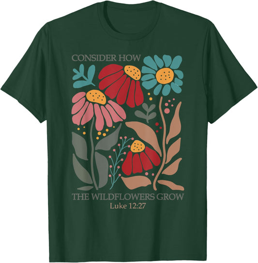 Consider How the Wildflowers Grow T-Shirt - T-Shirt | Forest