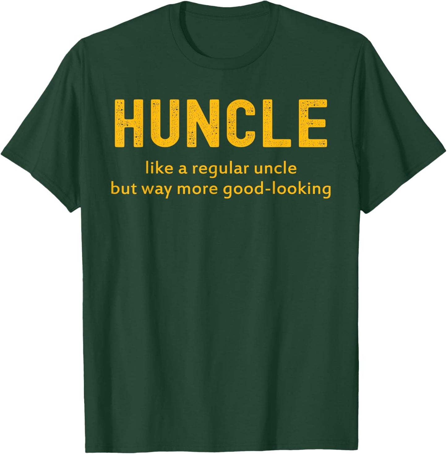 Huncle Like A Regular Uncle But Way More Good Looking T-Shirt - T-Shirt | Forest