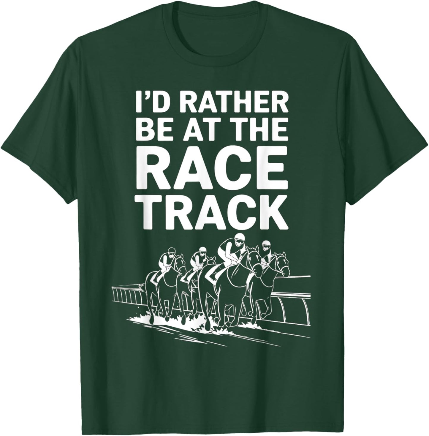 I'd Rather Be At The Race Track T-Shirt - T-Shirt | Forest
