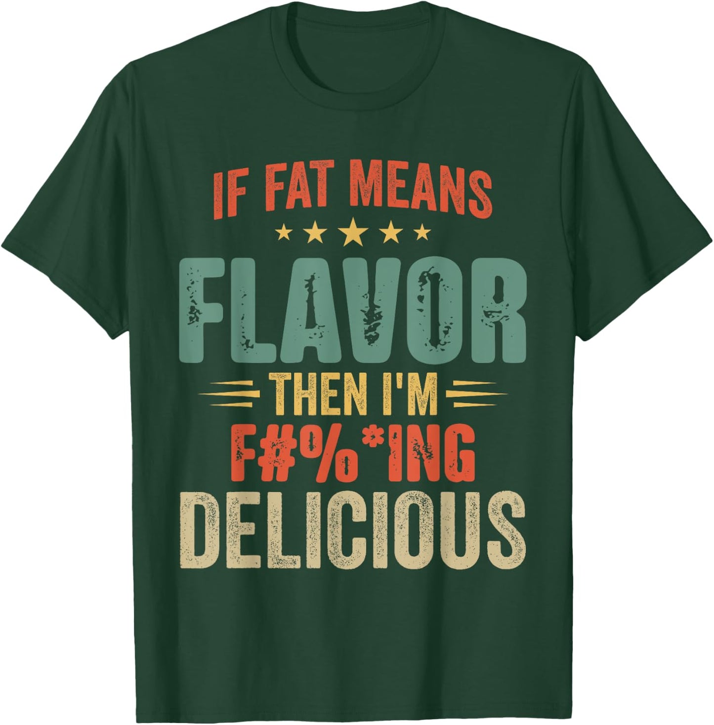 If Fat Means Flavor Then I'm Delicious Funny Foodie T-Shirt - T-Shirt | Forest