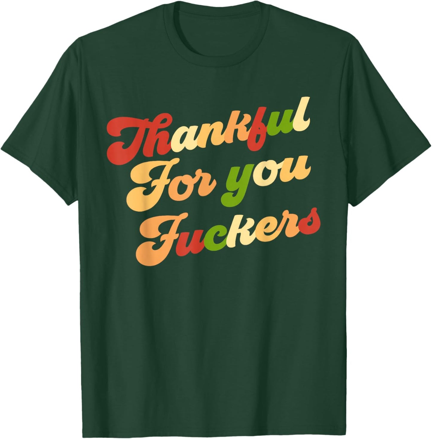 Funny Vintage-Style Groovy Quote - Thankful for You Fuckers T-Shirt - T-Shirt | Forest