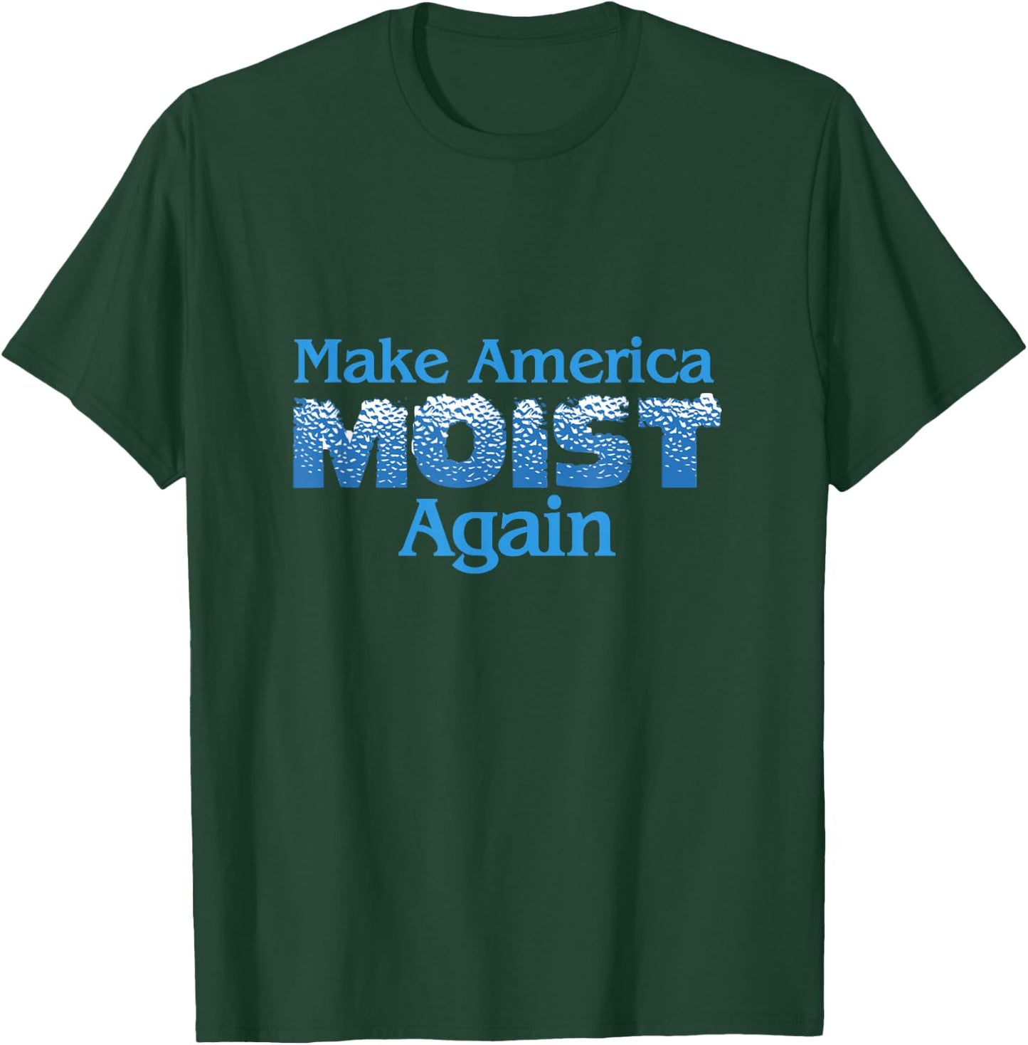 Make America Moist Again T-Shirt - T-Shirt | Forest