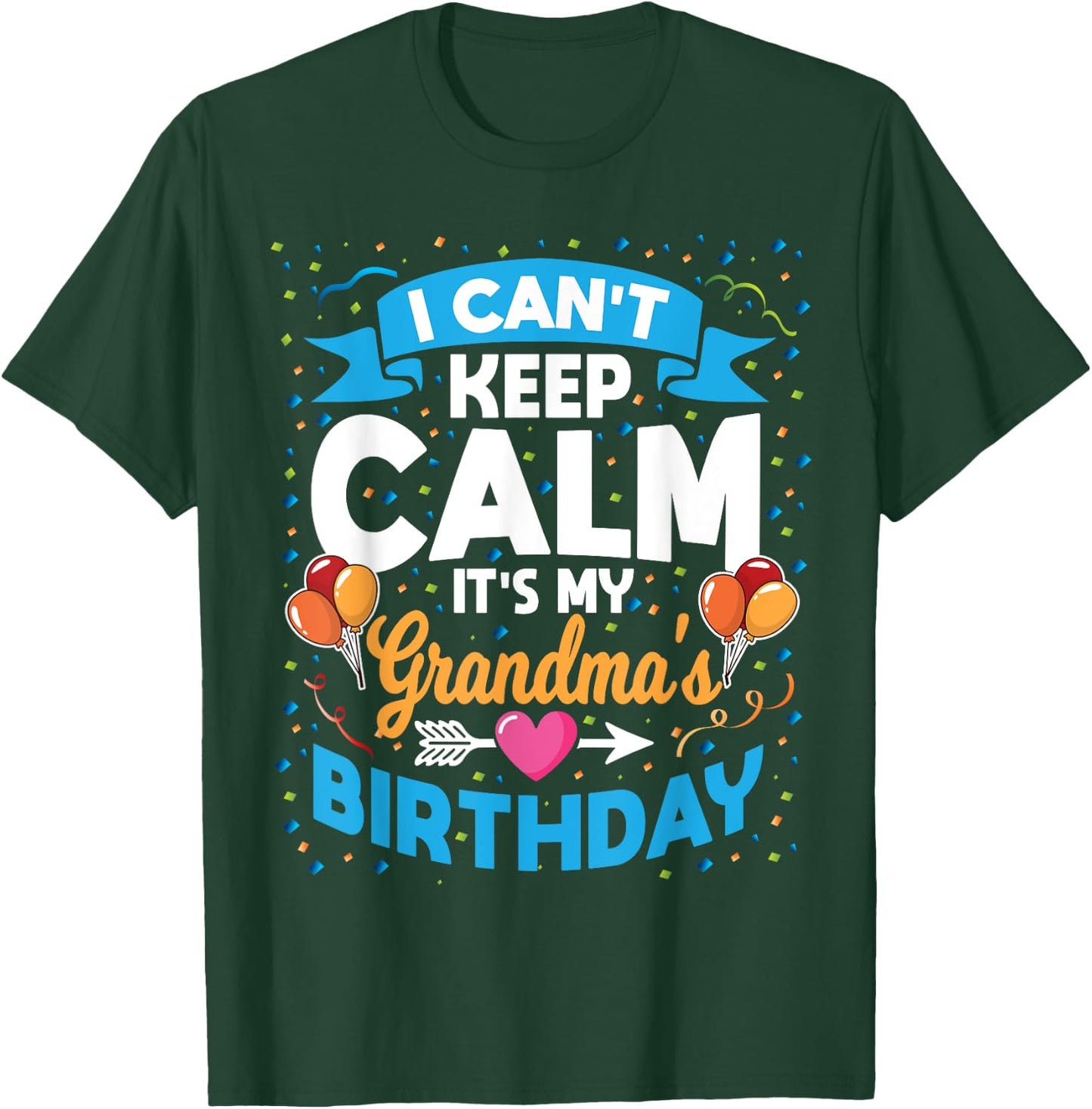 I Can't Keep Calm It's My Grandma Birthday T-Shirt - T-Shirt | Forest