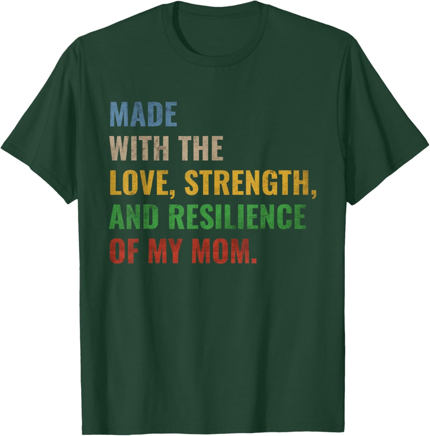 Made With The Love Strength And Resilience Of My Mom T-Shirt - T-Shirt | Forest