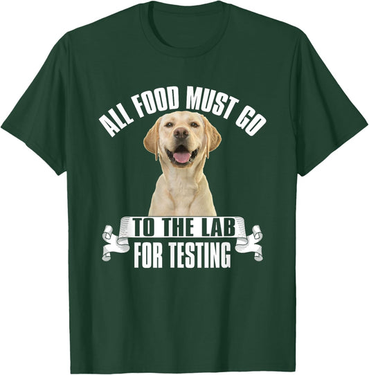 Yellow Labrador All Food Must Go To The Lab For Testing T-Shirt - T-Shirt | Forest