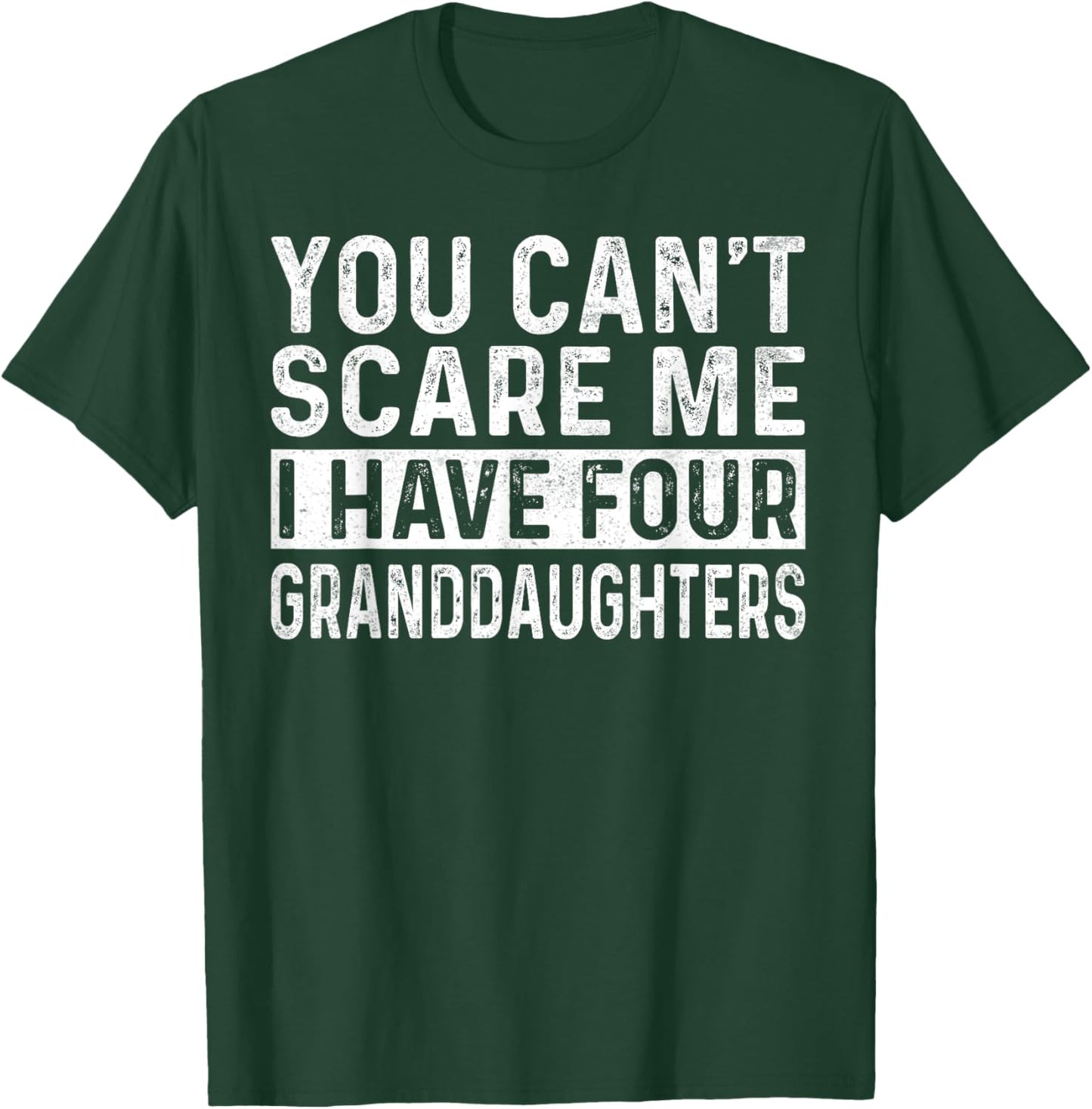 You Can't Scare Me I Have Four Granddaughters Funny Grandpa T-Shirt - T-Shirt | Forest
