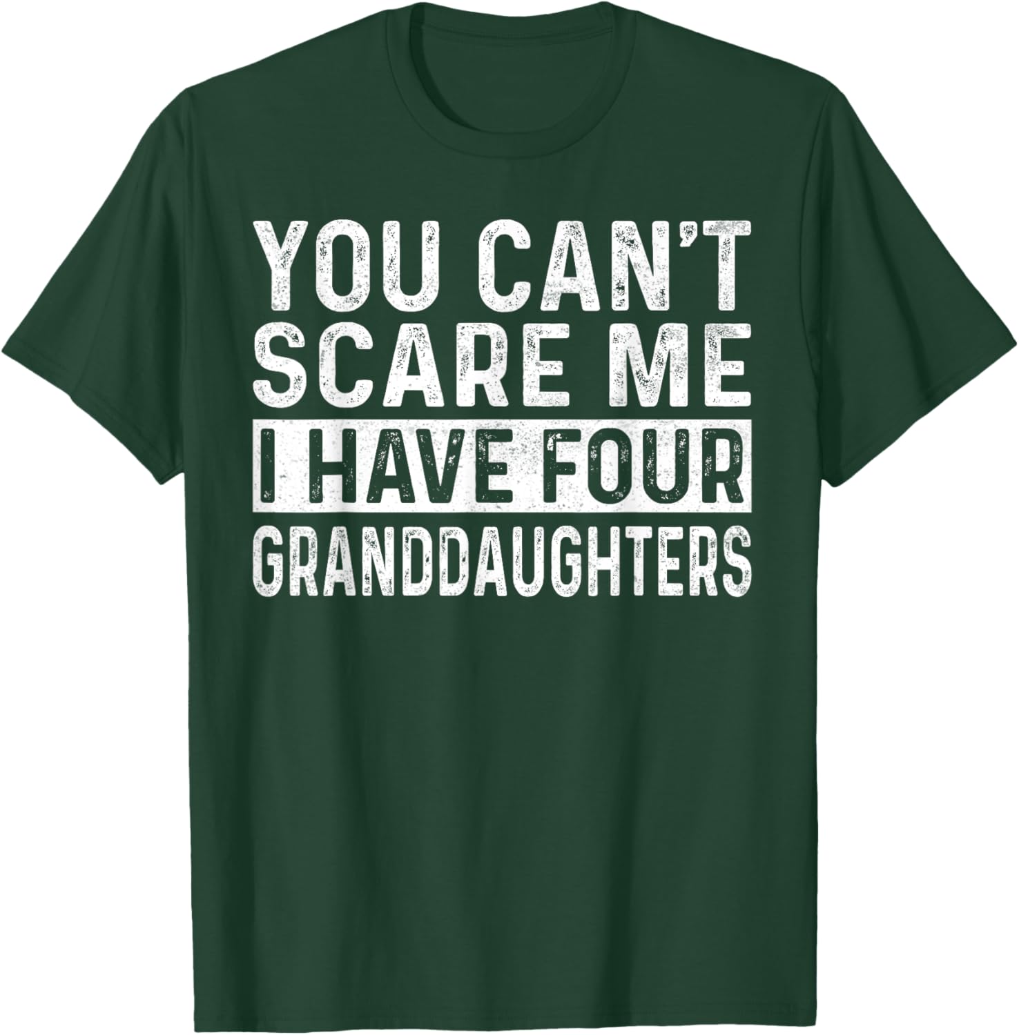 You Can't Scare Me I Have Four Granddaughters Funny Grandpa T-Shirt - T-Shirt | Forest