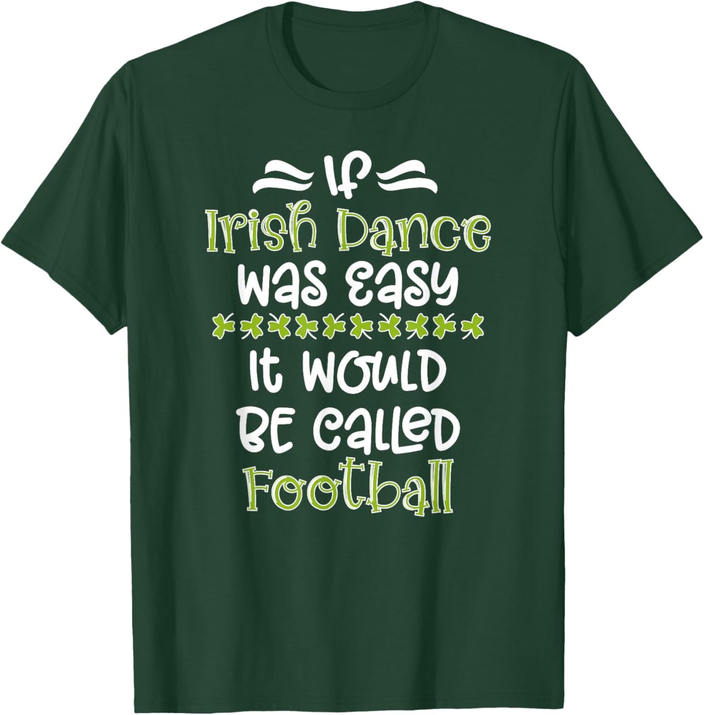 If Irish Dance Was Easy Irish Dancer Irish Dancing T-Shirt - T-Shirt | Forest