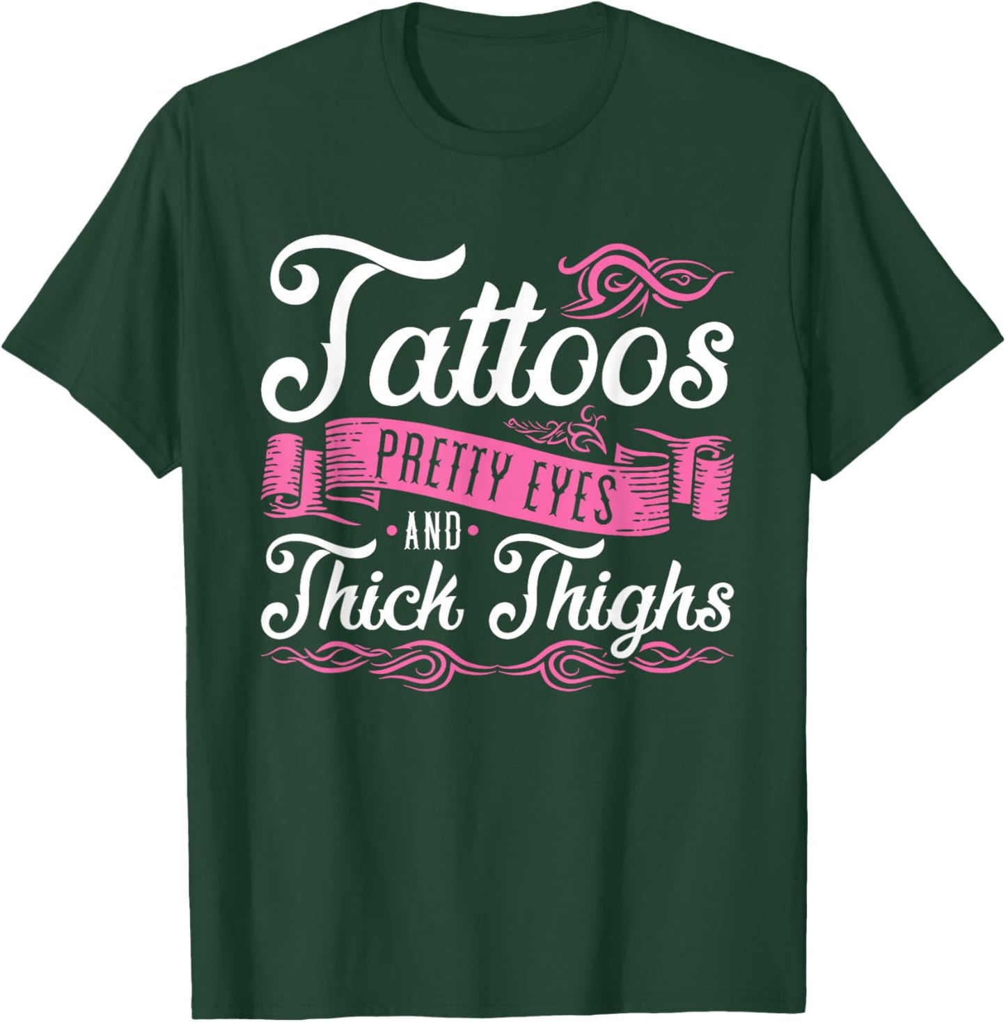 Tattoos Pretty Eyes and Thick Thighs T-Shirt - T-Shirt | Forest
