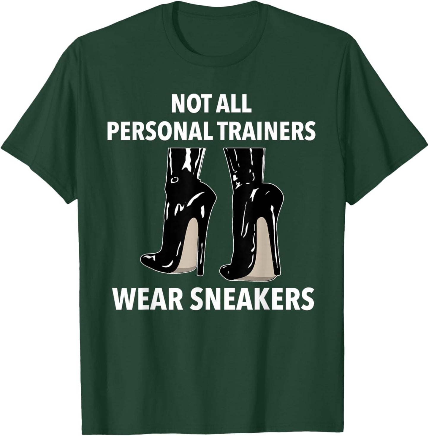 Not all Personal Trainers Wear Sneakers Dominatrix BDSM T-Shirt - T-Shirt | Forest