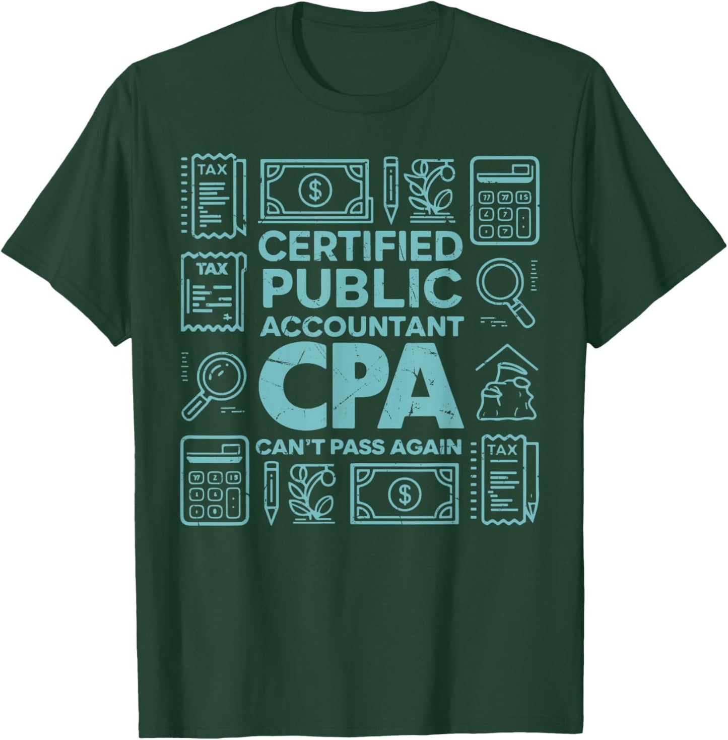 Certified Public Accountant CPA Can’t Pass Again Tax Season T-Shirt - T-Shirt | Forest