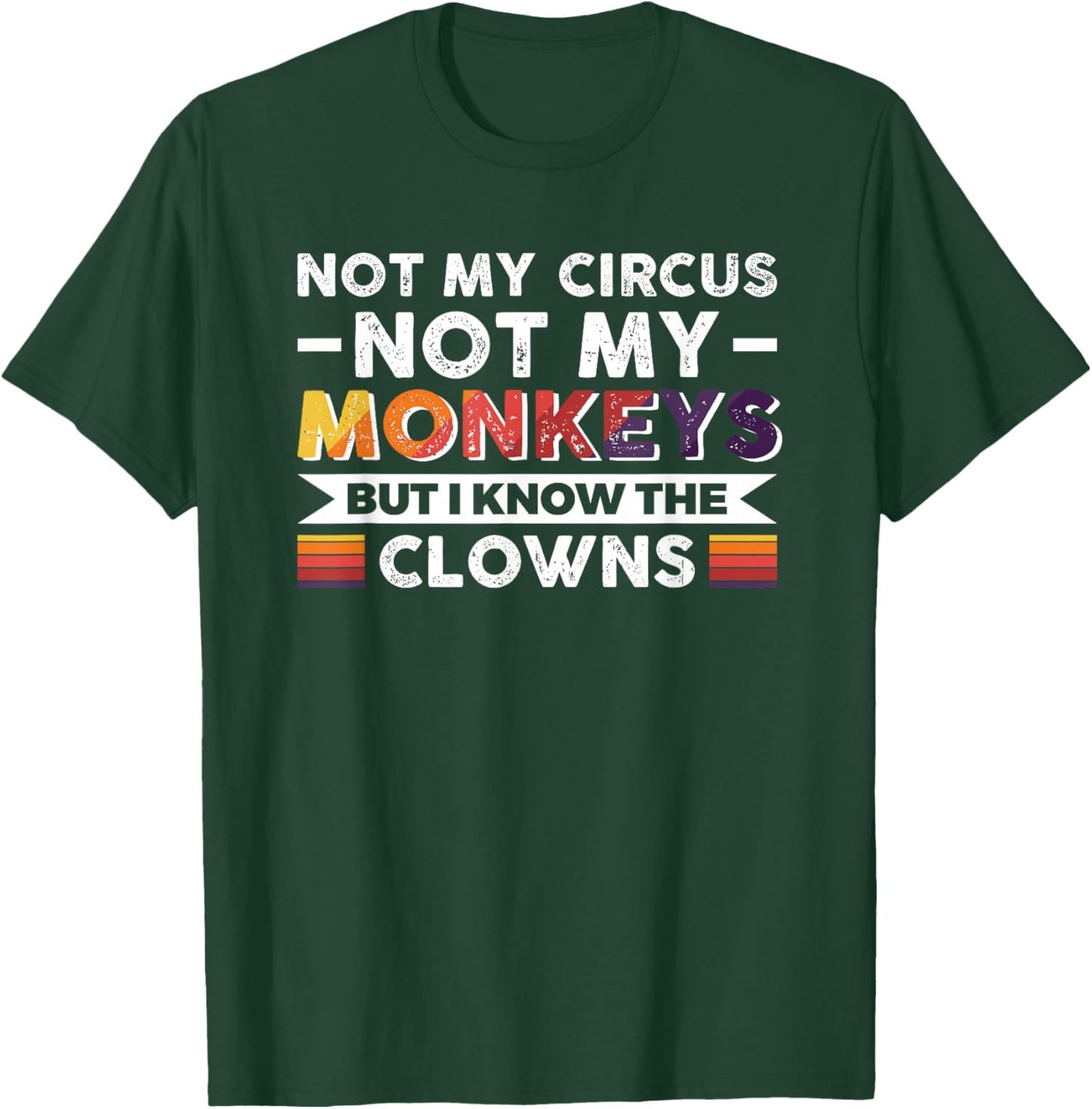 Not My Circus Not My Monkeys But I Know The Clowns T-Shirt - T-Shirt | Forest