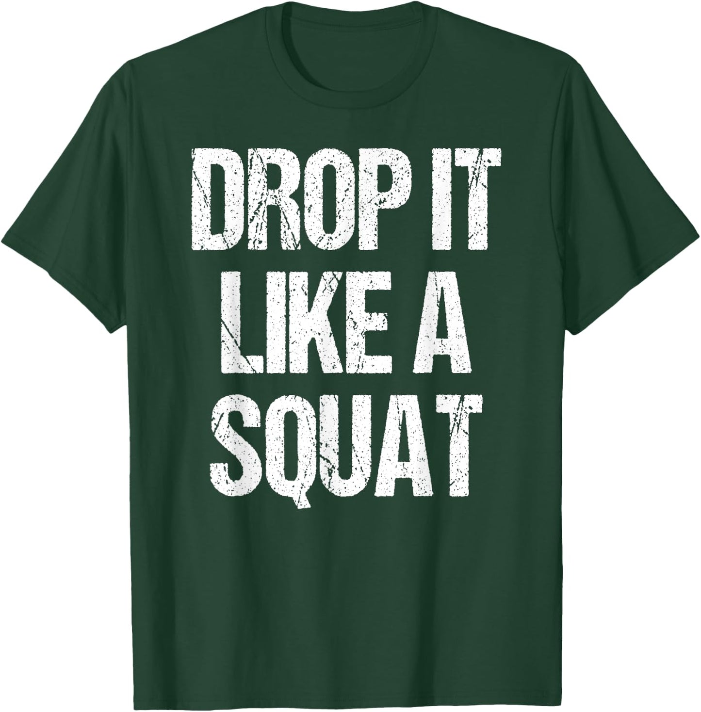 Drop It Like A Squat Work-out Gym Sport Gift Fitness Outfit T-Shirt - T-Shirt | Forest