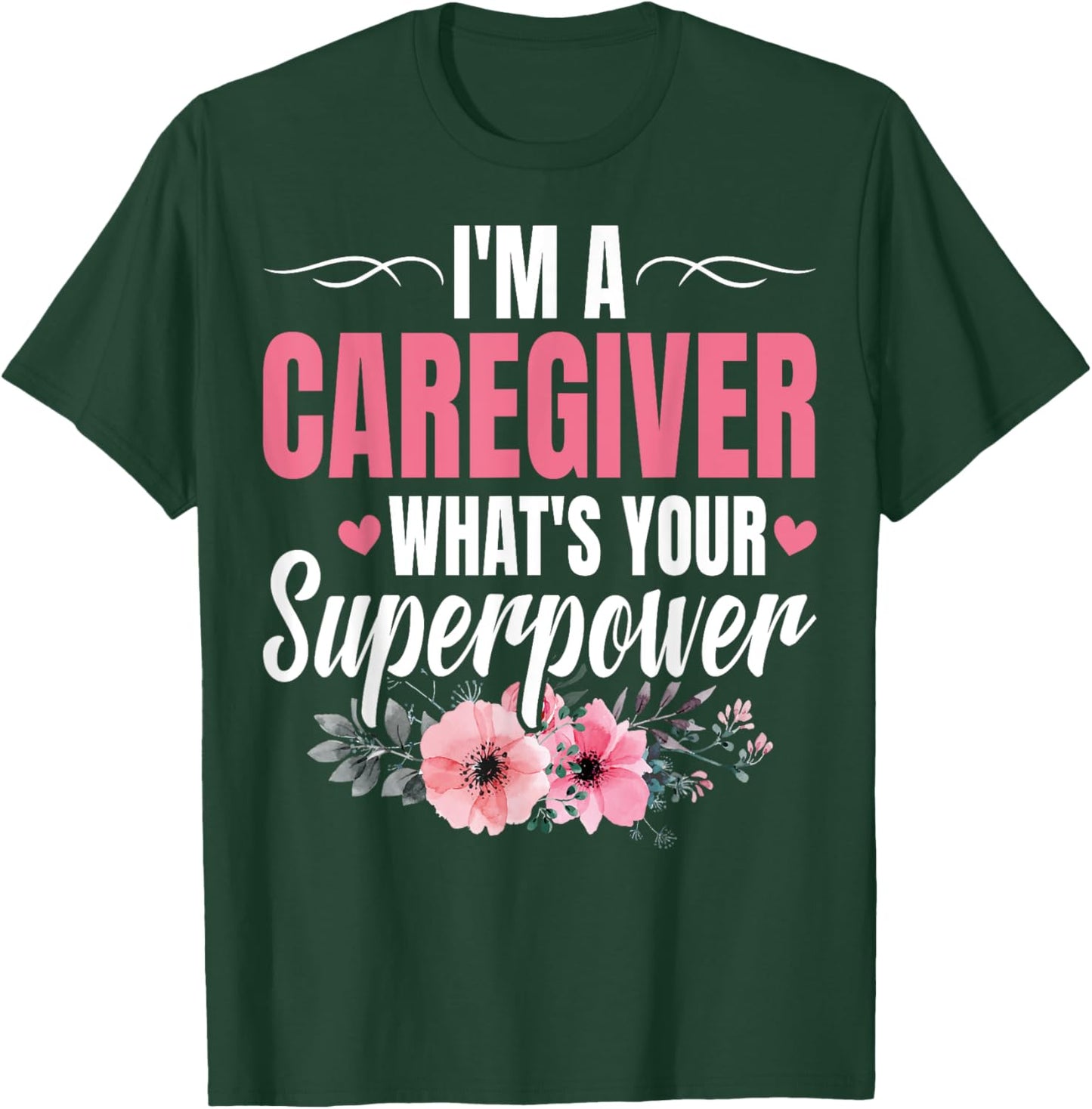 I'm a Caregiver What's Your Superpower Funny Nurse Caregiver T-Shirt - T-Shirt | Forest