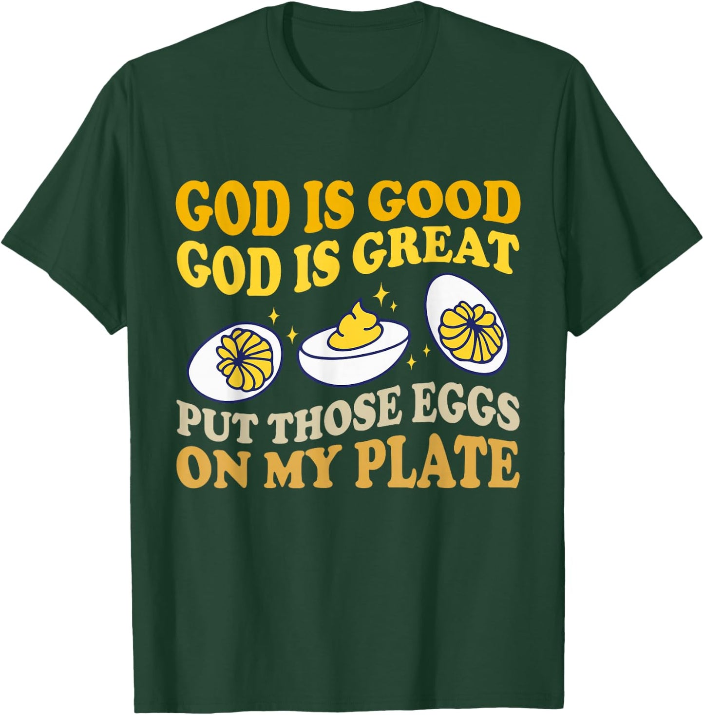 God Is Good God Is Great Put Those Eggs On My Plate T-Shirt - T-Shirt | Forest