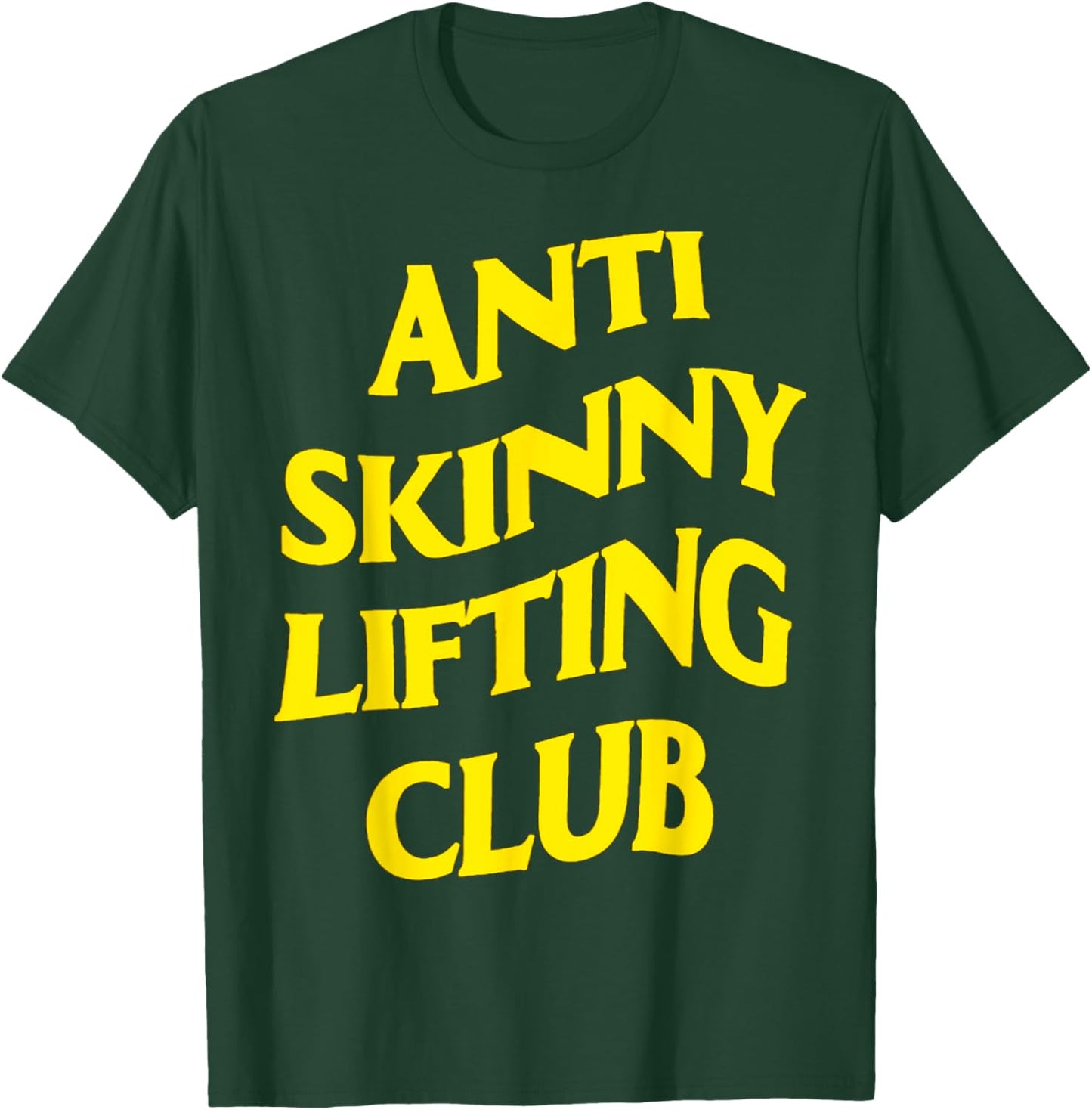 Anti Skinny Lifting Club Weightlifting Bodybuilding Fitness T-Shirt - T-Shirt | Forest