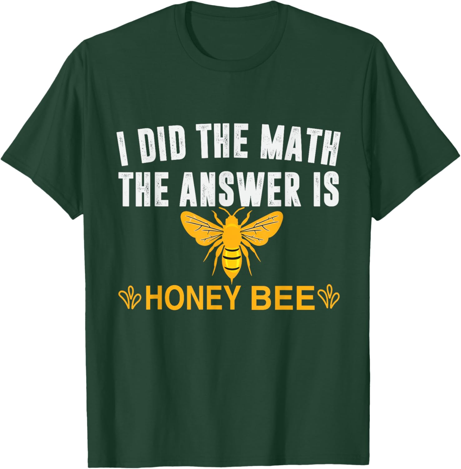 I Did The Math The Answer Is Honey Bee Funny Math Teacher Men Women T-Shirt - T-Shirt | Forest
