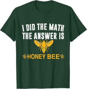 I Did The Math The Answer Is Honey Bee Funny Math Teacher Men Women T-Shirt - T-Shirt | Forest
