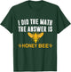 I Did The Math The Answer Is Honey Bee Funny Math Teacher Men Women T-Shirt - T-Shirt | Forest