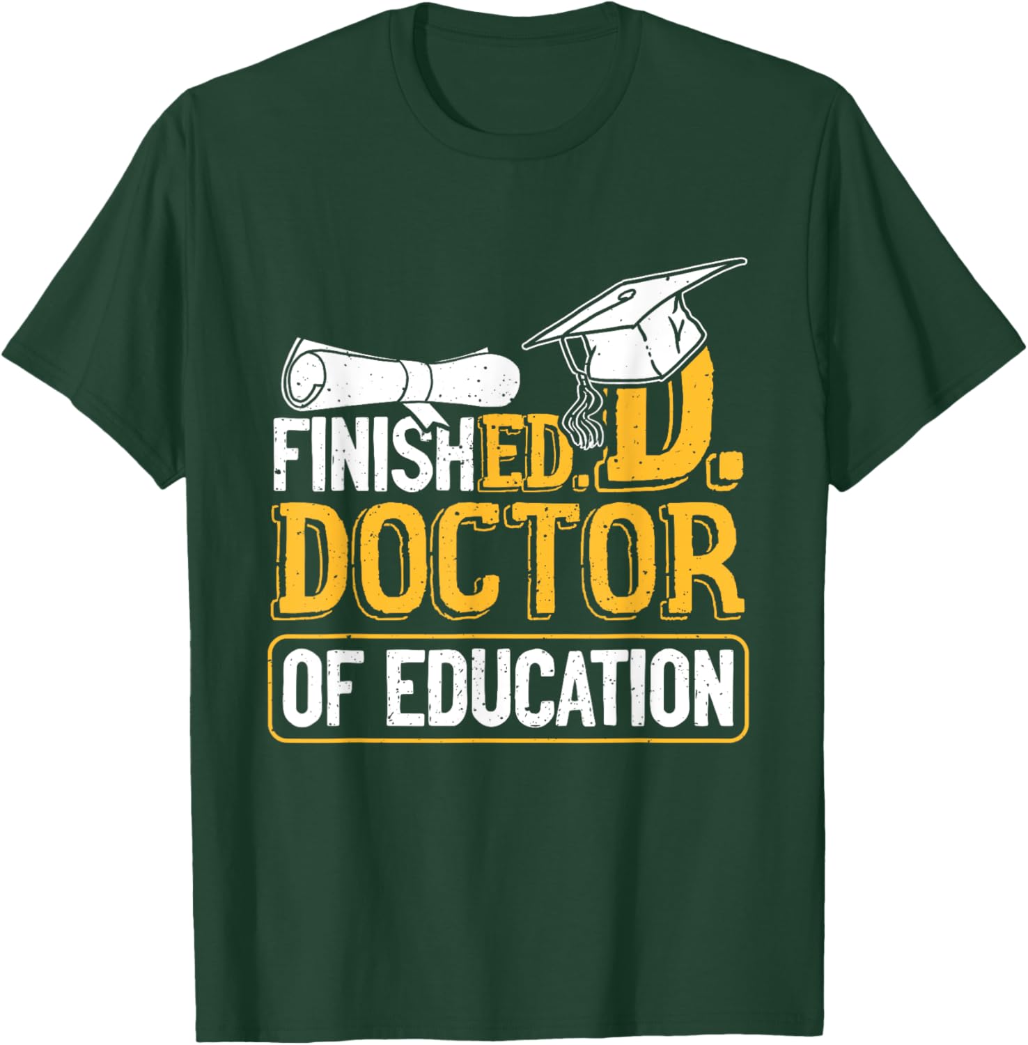 Finished Doctor Of Education Doctorate Degree T-Shirt - T-Shirt | Forest