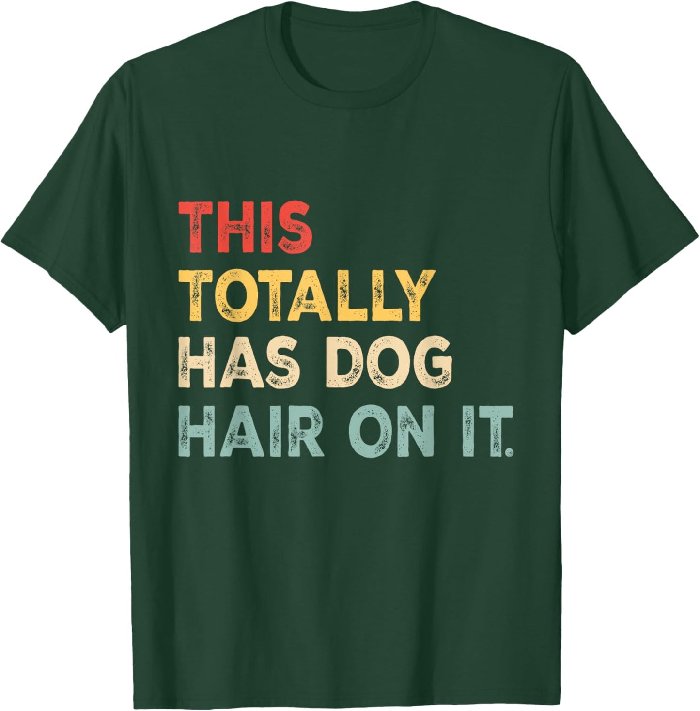 This Totally Has Dog Hair On It Funny Dog Lovers Dog Quote Women T-Shirt - T-Shirt | Forest