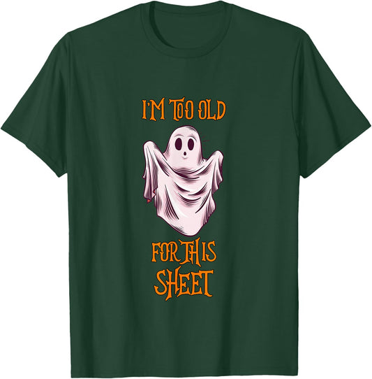 I'm Too Old For This Sheet Funny Men & Women Halloween Ghost T-Shirt - T-Shirt | Forest