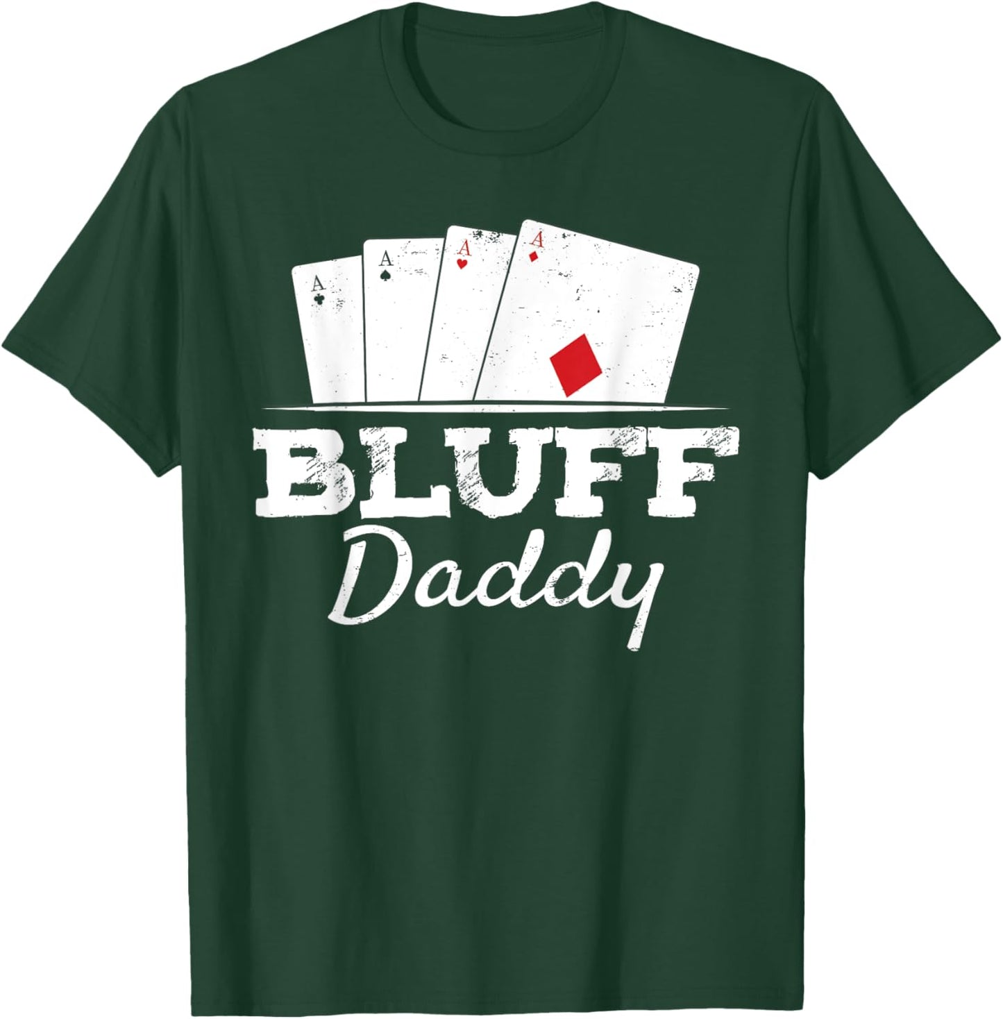 Bluff Daddy Texas Hold'em Father Playing Cards Poker T-Shirt - T-Shirt | Forest