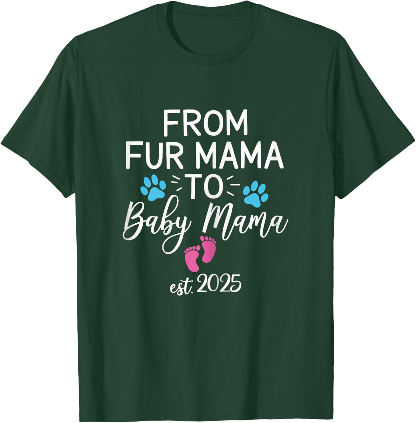 from Fur Mama to Baby Mama Est 2025 Dog Cat Owner New Mom T-Shirt - T-Shirt | Forest