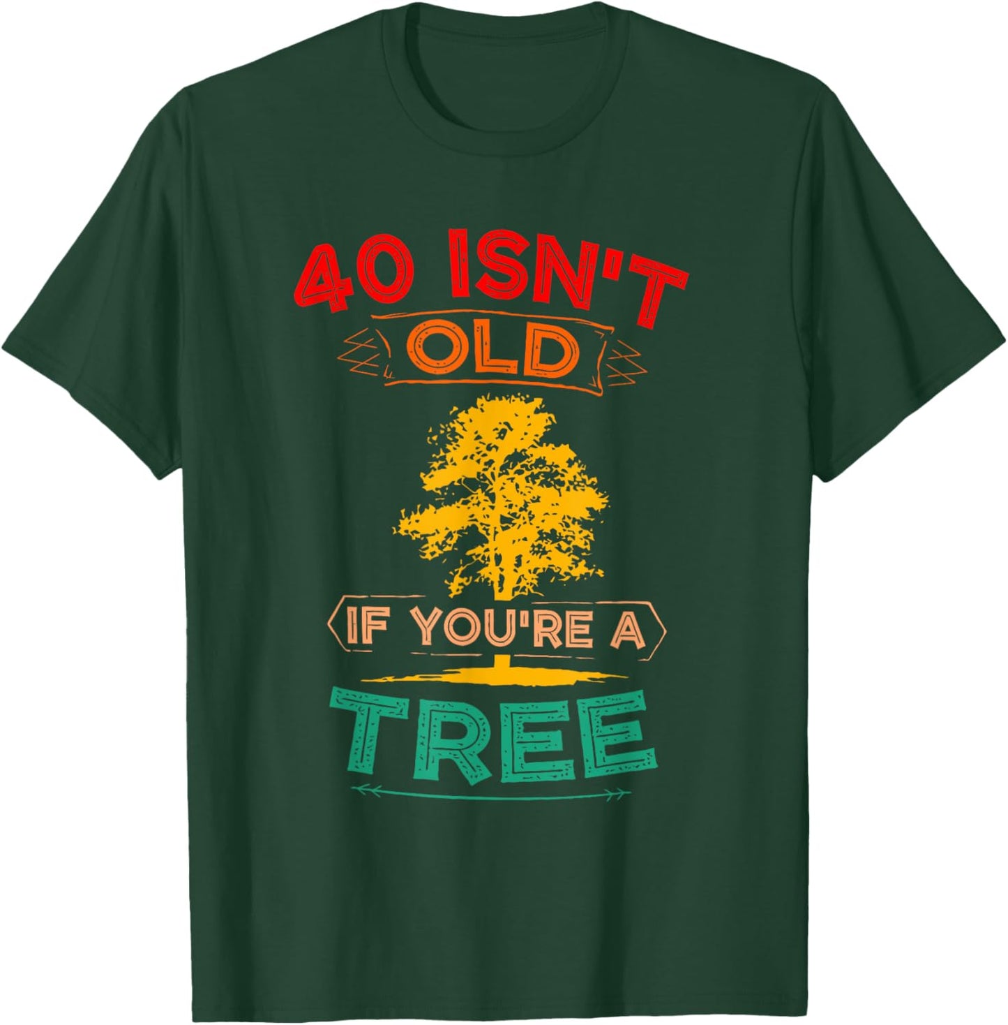 40 Isn't Old If You're A Tree Sarcastic Vintage Quote T-Shirt - T-Shirt | Forest