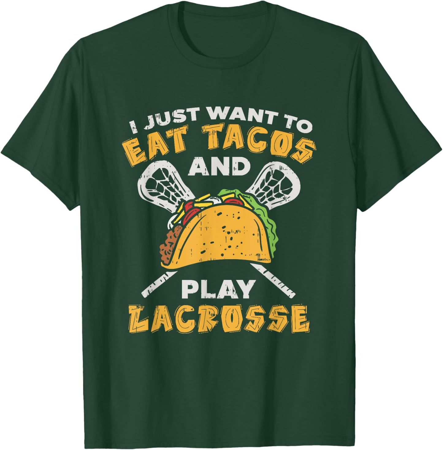 I Just Want To Eat Tacos And Play Lacrosse I Lacrosse Player T-Shirt - T-Shirt | Forest