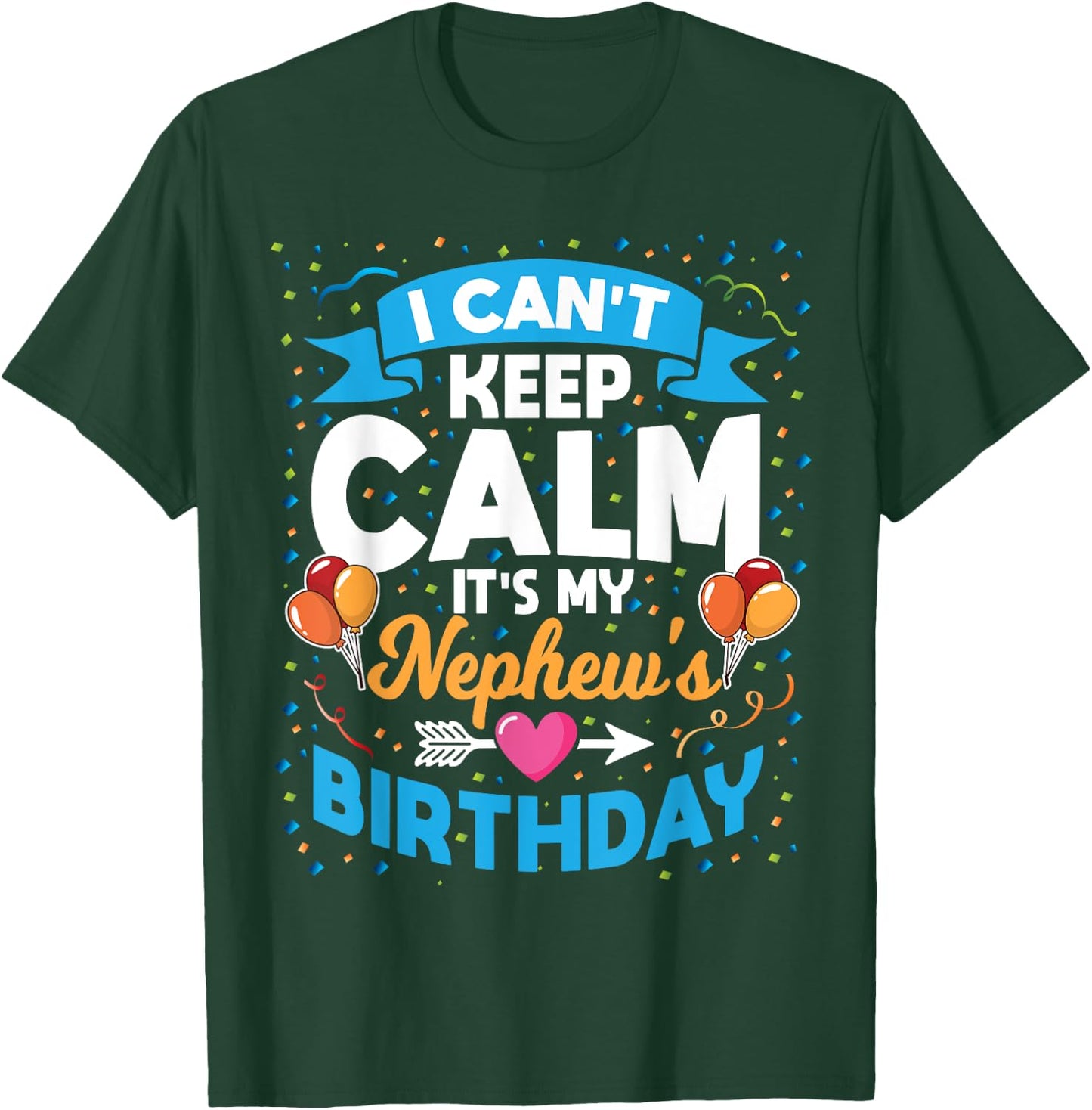 I Can't Keep Calm It's My Nephew Birthday T-Shirt - T-Shirt | Forest