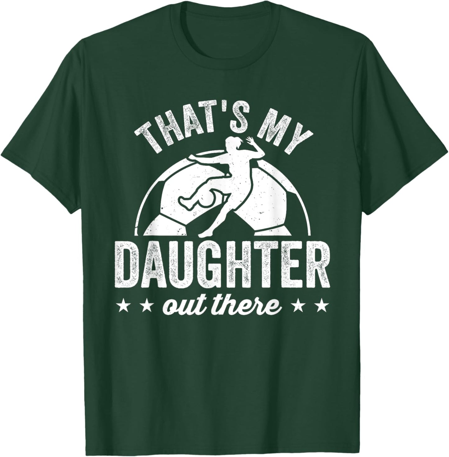 Funny Soccer Player Women That's My Daughter Out There T-Shirt - T-Shirt | Forest