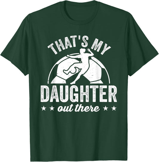 Funny Soccer Player Women That's My Daughter Out There T-Shirt - T-Shirt | Forest