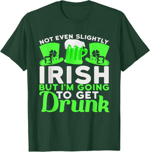 Not Even Slightly Irish But I'm Going To Get Drunk T-Shirt - T-Shirt | Forest
