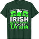Not Even Slightly Irish But I'm Going To Get Drunk T-Shirt - T-Shirt | Forest