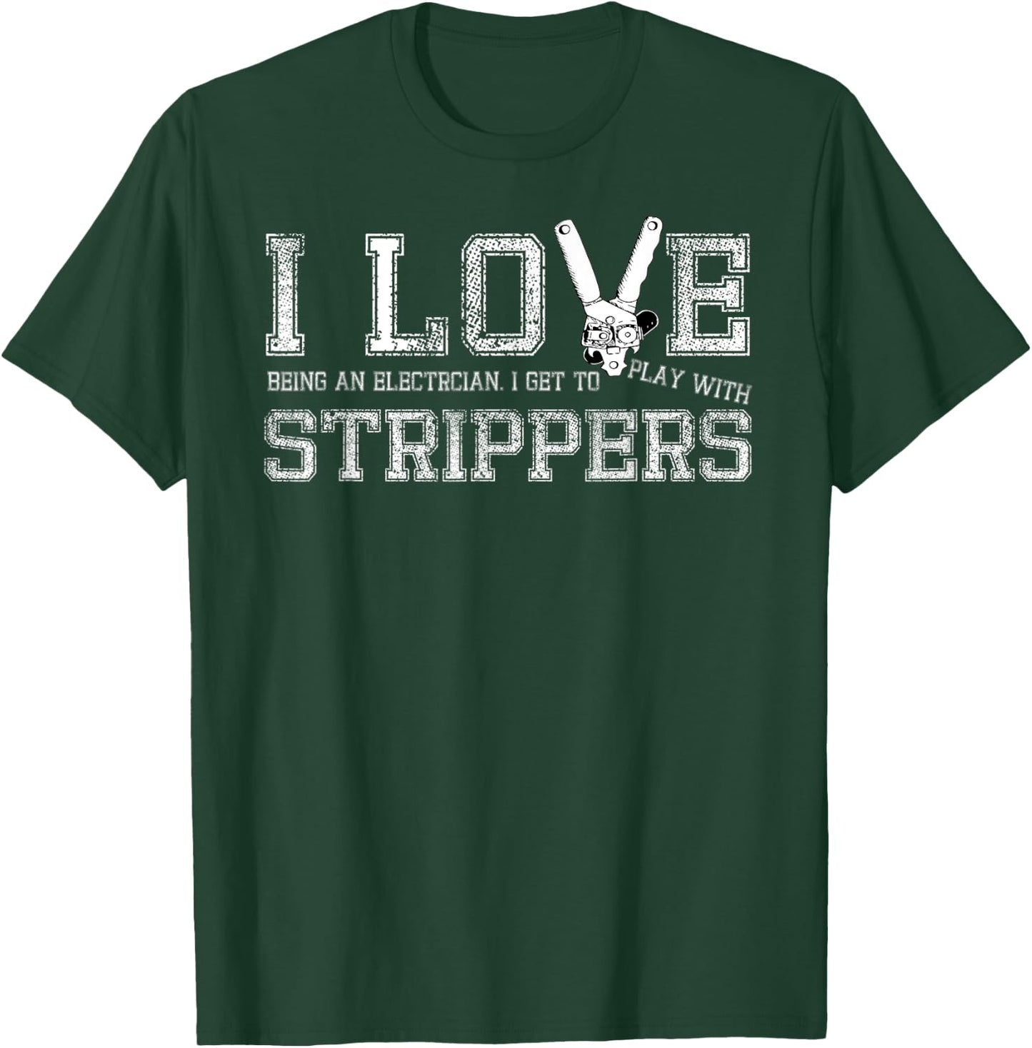 I Love Strippers Funny Electrician Gift T-Shirt - T-Shirt | Forest