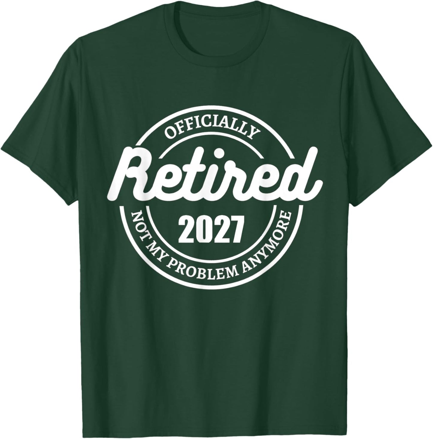Retired Officially 2027 not my problem anymore T-Shirt - T-Shirt | Forest