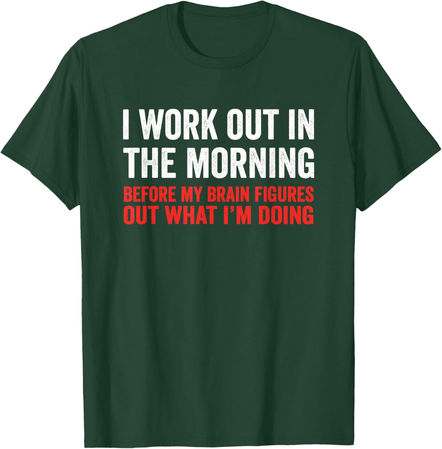 I Work Out In The Morning Before My Brain Funny Gym Fitness T-Shirt - T-Shirt | Forest