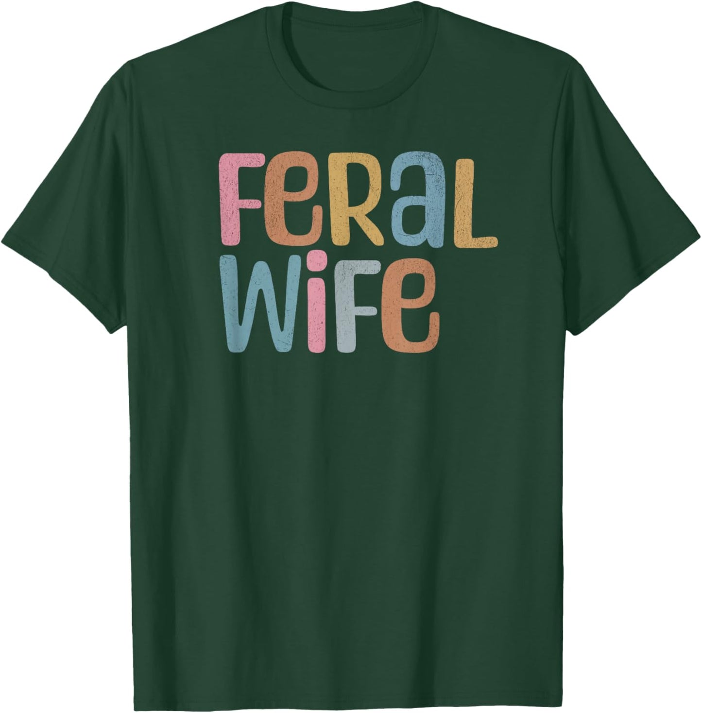 Funny Feral Wife T-Shirt - T-Shirt | Forest