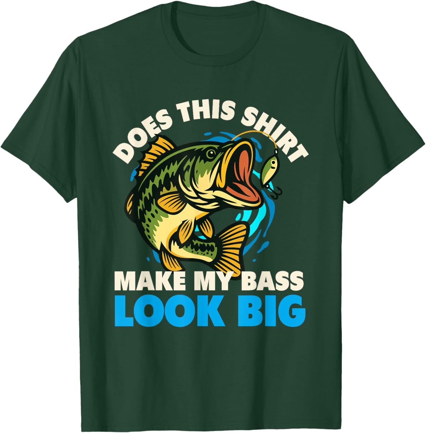 Does This Shirt Make My Bass Look Big - Fishing Fisherman T-Shirt - T-Shirt | Forest