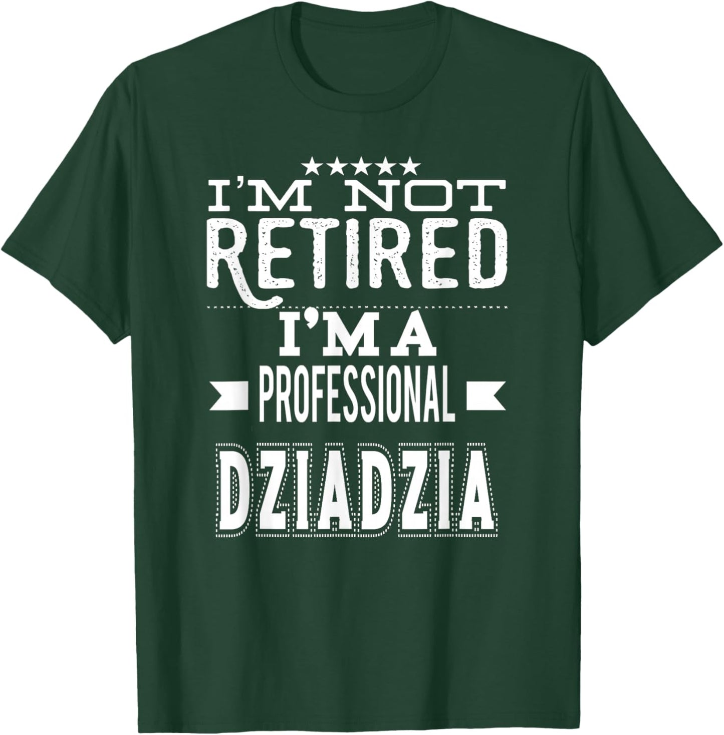 I'm Not Retired I'm A Professional Dziadzia Polish Grandpa T-Shirt - T-Shirt | Forest