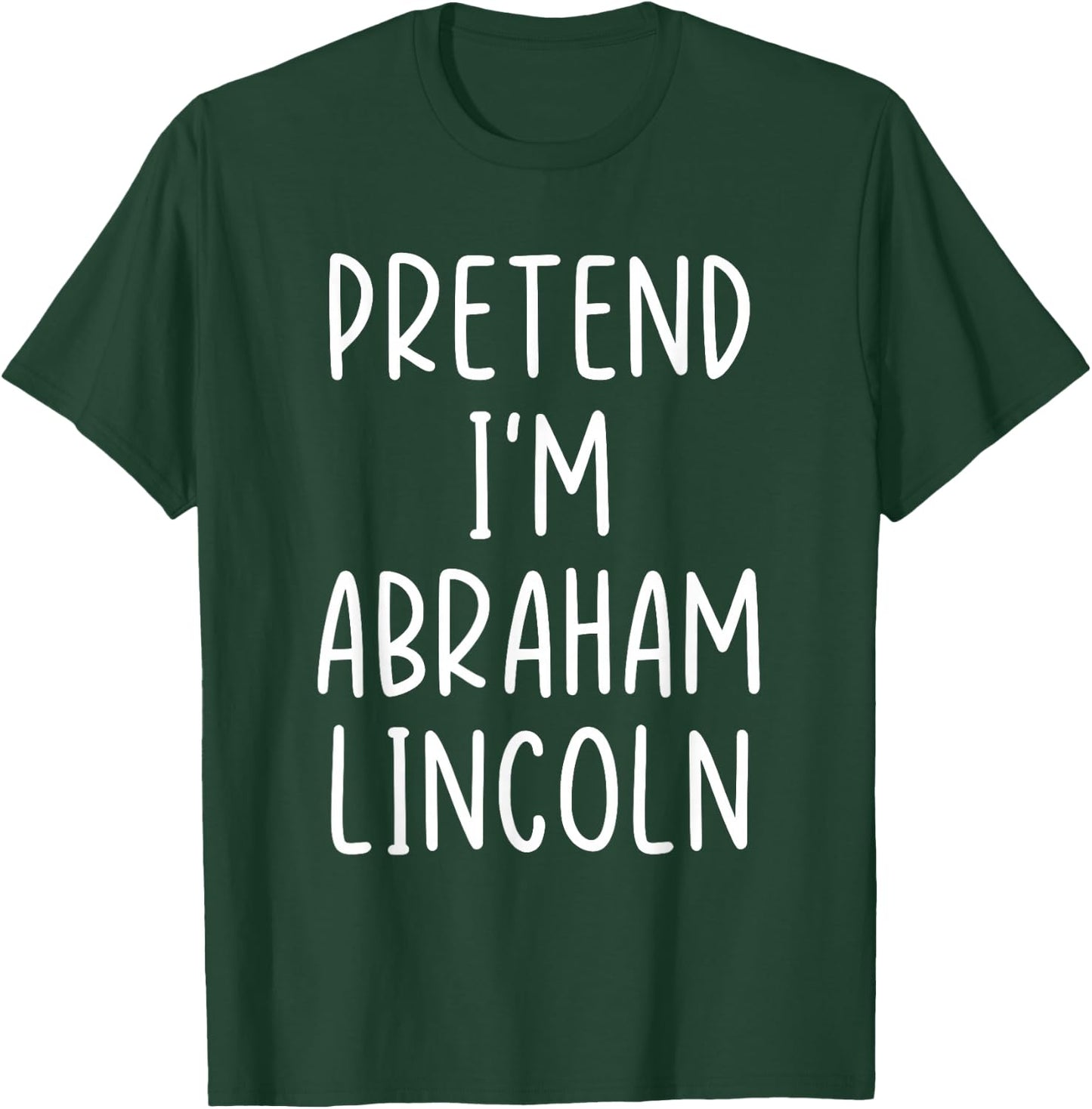 Funny Pretend I'm Abraham Abe Lincoln Costume Halloween Easy T-Shirt - T-Shirt | Forest