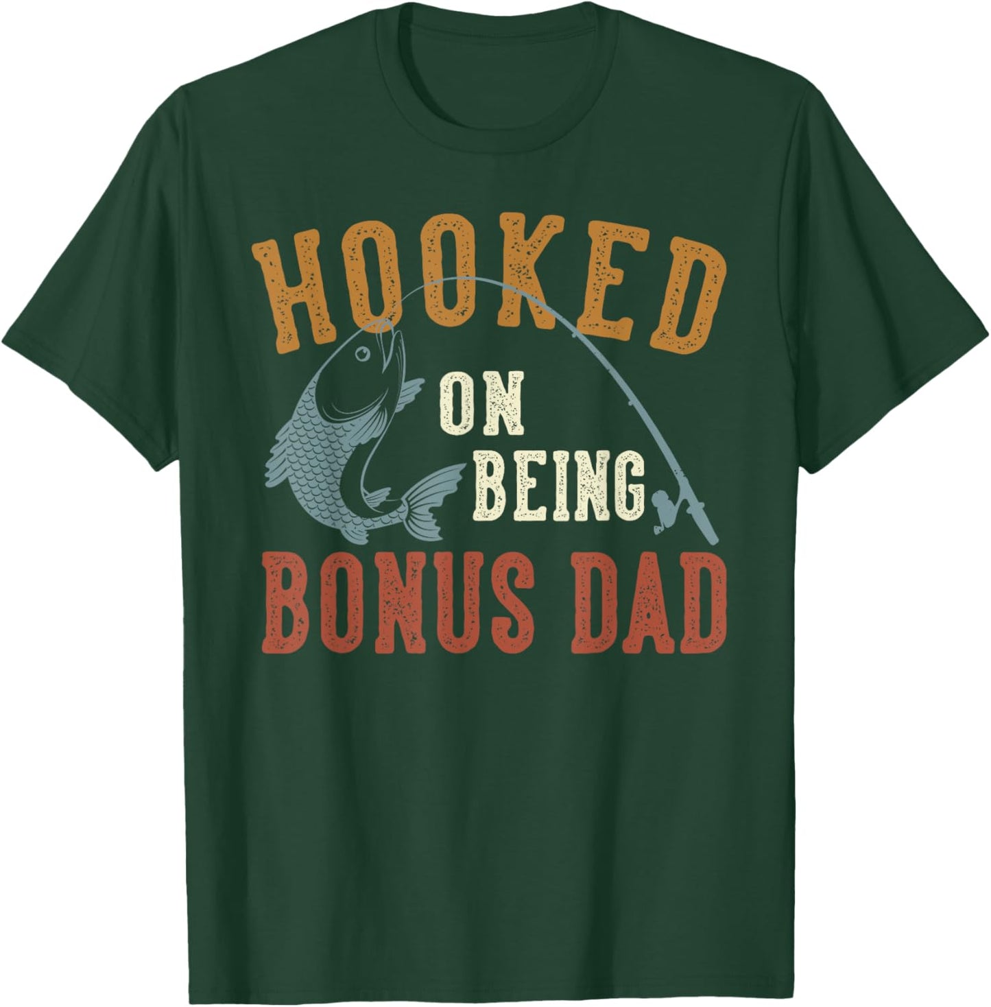 Hooked On Being Bonus Dad Father's Day Fishing Bonus Dad T-Shirt - T-Shirt | Forest