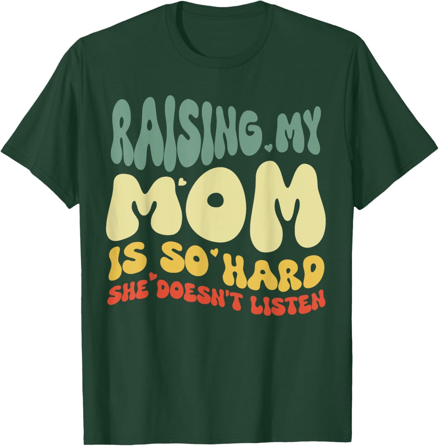 Funny Raising My Mom Is So Hard She Doesn't Listen T-Shirt - T-Shirt | Forest