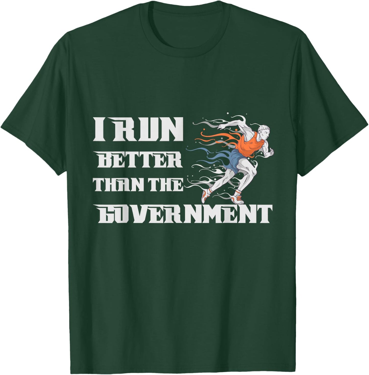 I RUN BETTER THAN THE GOVERNMENT Shirt Funny Runner Gift T-Shirt - T-Shirt | Forest