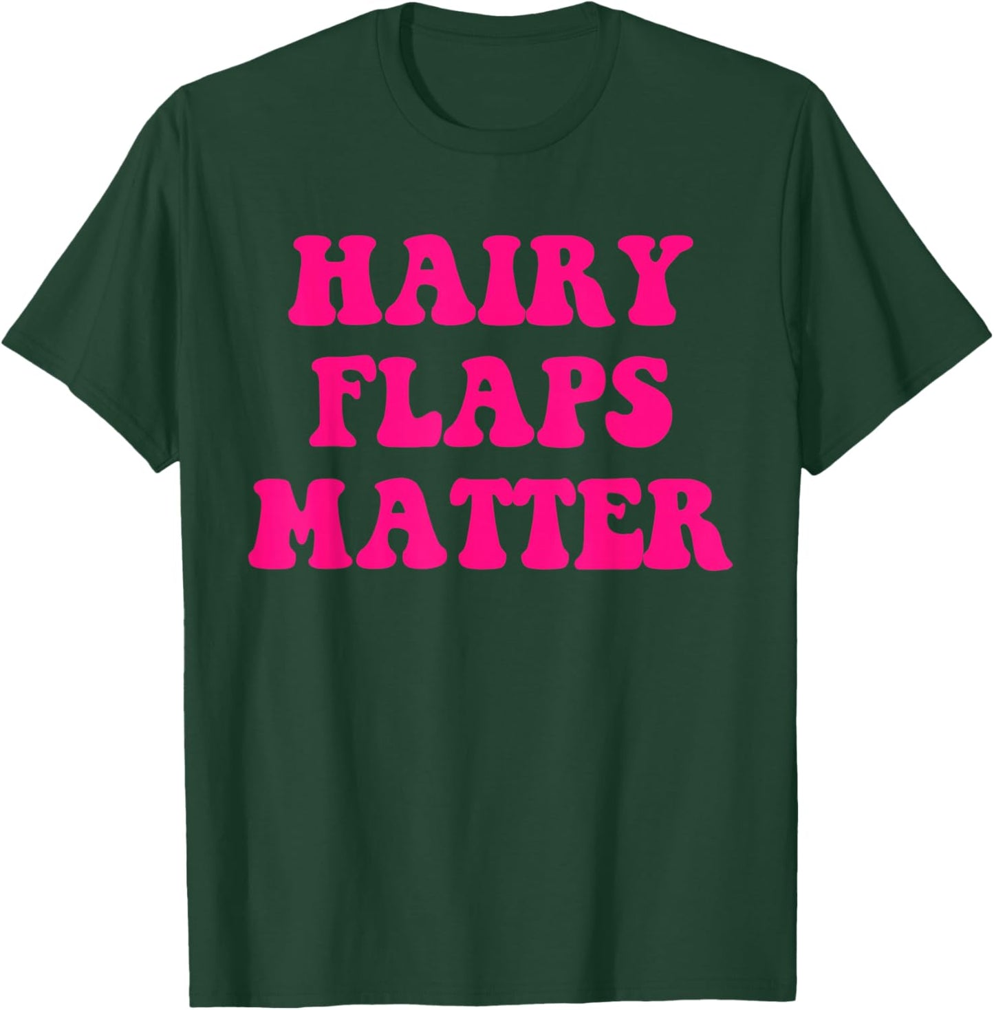 Hairy Flaps Matter Funny T-Shirt - T-Shirt | Forest