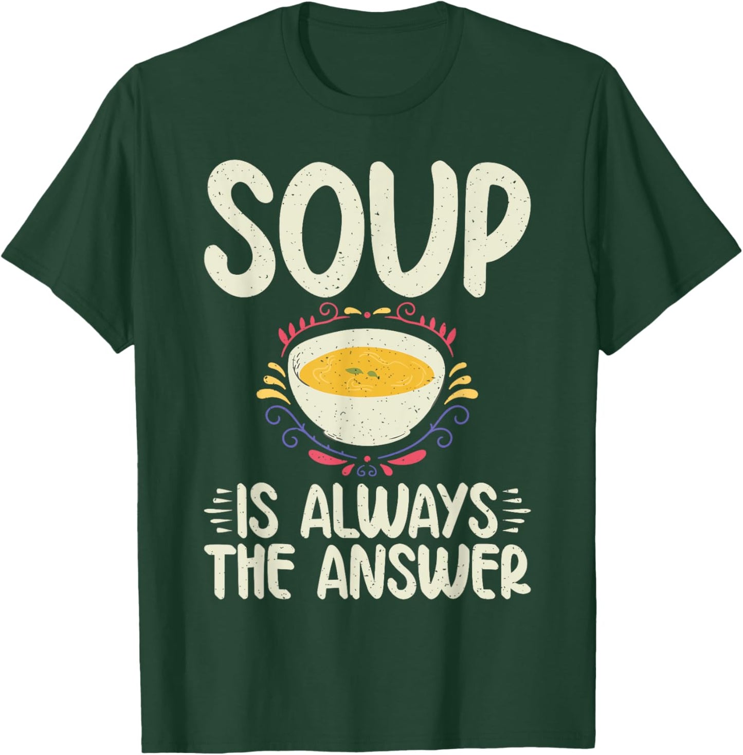 Soup is always the Answer Soup Lover T-Shirt - T-Shirt | Forest