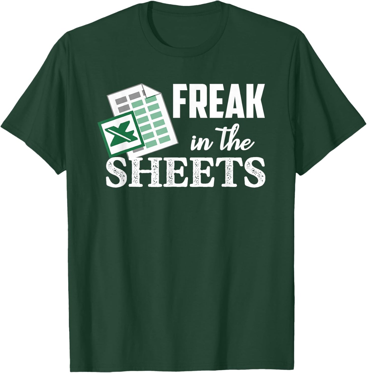 Freak In The Excel Sheets Funny Accountant Spreadsheet T-Shirt - T-Shirt | Forest